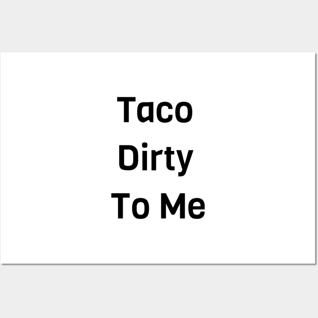 Taco Dirty To Me Wall Art by Jitesh Kundra